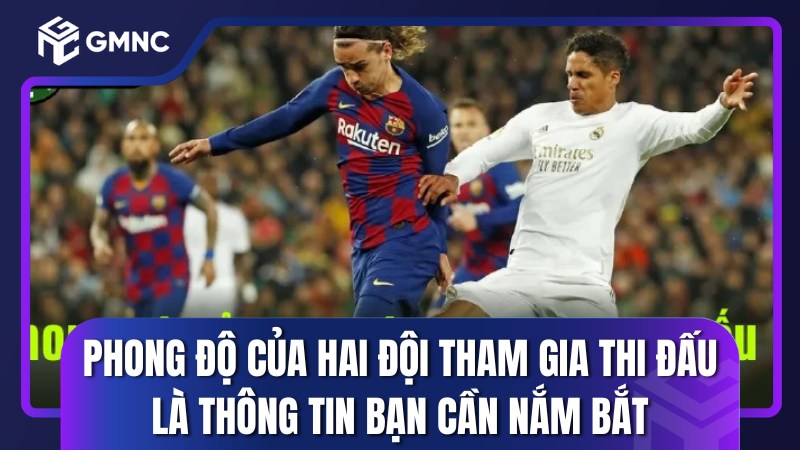 Phong độ của hai đội tham gia thi đấu là thông tin bạn cần nắm bắt