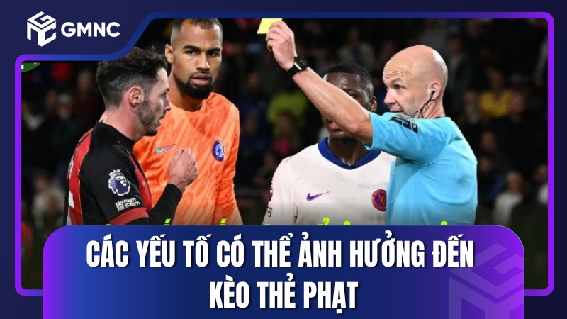 Các yếu tố có thể ảnh hưởng đến kèo thẻ phạt