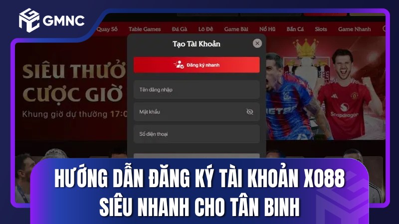Hướng dẫn đăng ký tài khoản XO88 siêu nhanh cho tân binh